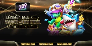 Bắn cá Mega Fishing 789club – Chơi chuẩn, săn thưởng nhanh!