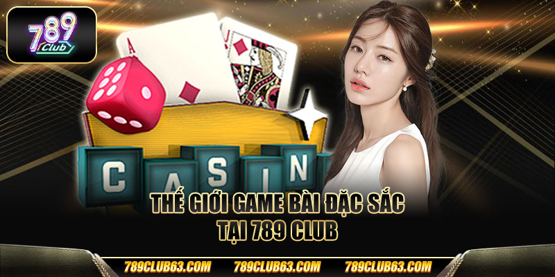 Thế giới game bài đặc sắc tại 789 club